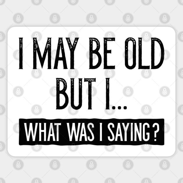 I May Be Old But I Magnet by LuckyFoxDesigns